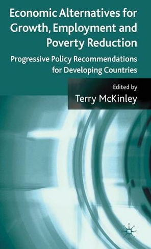 Economic Alternatives for Growth, Employment and Poverty Reduction: Progressive Policy Recommendations for Developing Countries