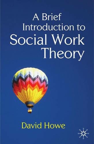 A Brief Introduction to Social Work Theory: (1st ed. 2009)