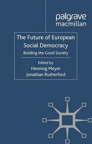 The Future of European Social Democracy: Building the Good Society