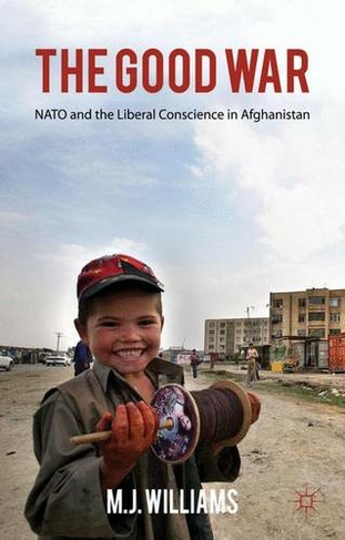 The Good War: NATO and the Liberal Conscience in Afghanistan