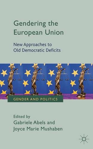 Gendering the European Union: New Approaches to Old Democratic Deficits (Gender and Politics)