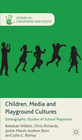 Children, Media and Playground Cultures: Ethnographic Studies of School Playtimes (Studies in Childhood and Youth)