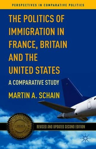 The Politics of Immigration in France, Britain, and the United States: A Comparative Study (Perspectives in Comparative Politics 2nd ed. 2008)