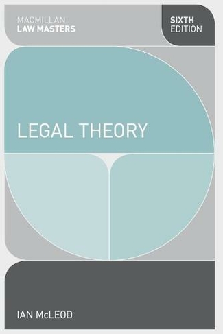 Legal Theory: (Macmillan Law Masters 6th edition)