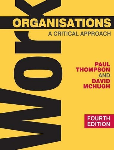 Work Organisations: A Critical Approach (4th ed. 2009)