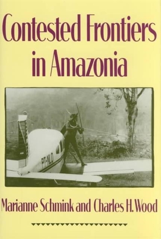 Contested Frontiers in Amazonia: (Biology and Resource Management Series)