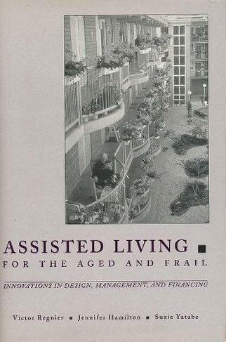 Assisted Living for the Aged and Frail: Innovations in Design, Management, and Financing