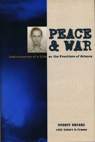 Peace and War: Reminiscences of a Life on the Frontiers of Science