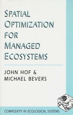 Spatial Optimization for Managed Ecosystems: (Complexity in Ecological Systems)