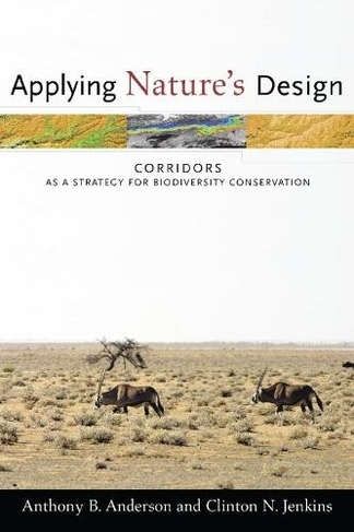 Applying Nature's Design: Corridors as a Strategy for Biodiversity Conservation (Issues, Cases, and Methods in Biodiversity Conservation)