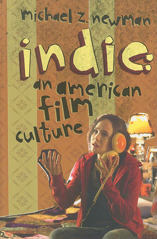 Indie: An American Film Culture (Film and Culture Series)