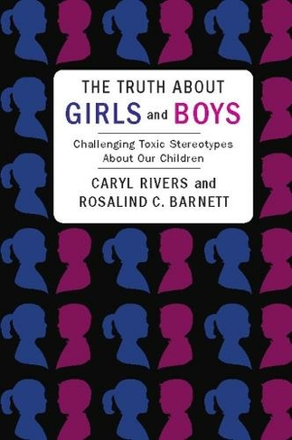 The Truth About Girls and Boys: Challenging Toxic Stereotypes About Our Children