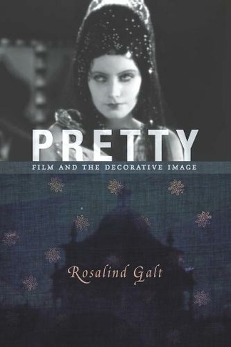 Pretty: Film and the Decorative Image (Film and Culture Series)