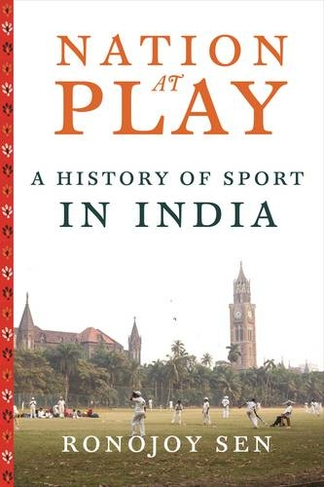 Nation at Play: A History of Sport in India (Contemporary Asia in the World)
