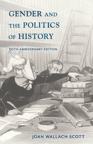Gender and the Politics of History: (Gender and Culture Series thirtieth anniversary edition)