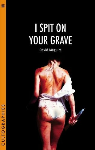 I Spit on Your Grave: (Cultographies)