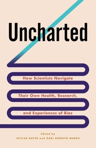 Uncharted: How Scientists Navigate Their Own Health, Research, and Experiences of Bias