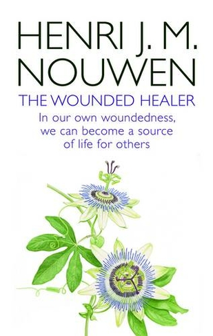 The Wounded Healer: Ministry in Contemporary Society - In our own woundedness, we can become a source of life for others