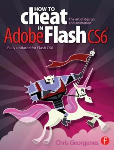 How to Cheat in Adobe Flash CS6: The Art of Design and Animation