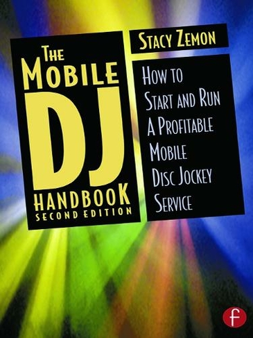 The Mobile DJ Handbook: How to Start & Run a Profitable Mobile Disc Jockey Service (2nd edition)