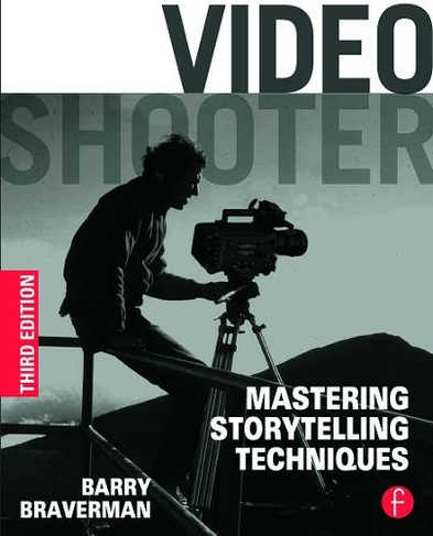Video Shooter: Mastering Storytelling Techniques (3rd edition)