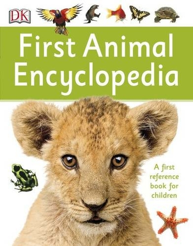 First Animal Encyclopedia: A First Reference Book for Children (DK First Reference)
