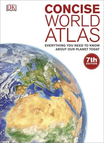 Concise World Atlas: Everything You Need to Know About Our Planet Today (7th edition)