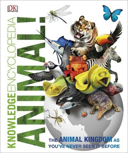 Knowledge Encyclopedia Animal!: The Animal Kingdom as you've Never Seen it Before (Knowledge Encyclopedias)