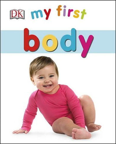 My First Body: (My First Board Books)