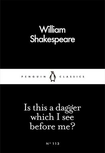 Is This a Dagger Which I See Before Me?: (Penguin Little Black Classics)