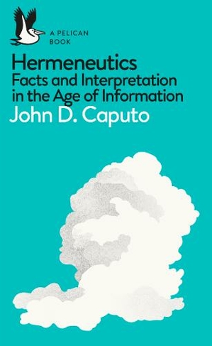 Hermeneutics: Facts and Interpretation in the Age of Information (Pelican Books)