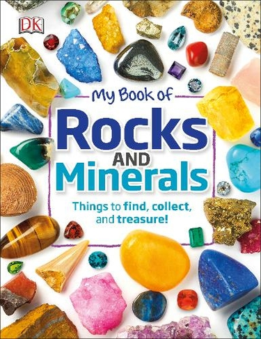 My Book of Rocks and Minerals: Things to Find, Collect, and Treasure (My Book of)