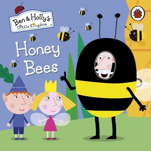 Ben and Holly's Little Kingdom: Honey Bees: (Ben & Holly's Little Kingdom)