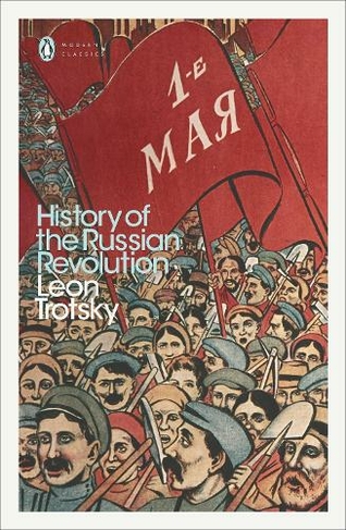 History of the Russian Revolution: (Penguin Modern Classics)