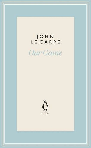 Our Game: (The Penguin John le Carre Hardback Collection)