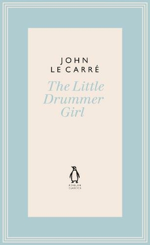 The Little Drummer Girl: Now a BBC series (The Penguin John le Carre Hardback Collection)