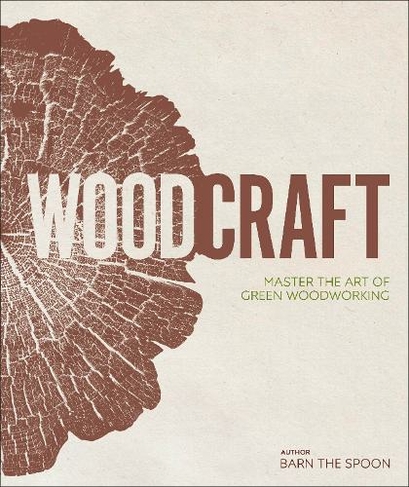 Wood Craft: Master the Art of Green Woodworking