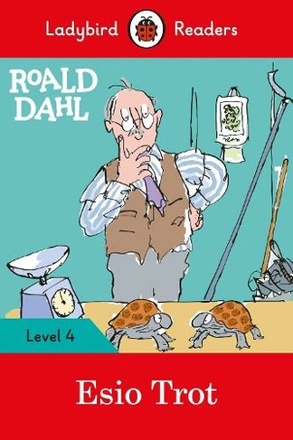 Ladybird Readers Level 4 - Roald Dahl - Esio Trot (ELT Graded Reader): (Ladybird Readers)