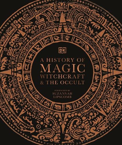 A History of Magic, Witchcraft and the Occult: (DK A History of)
