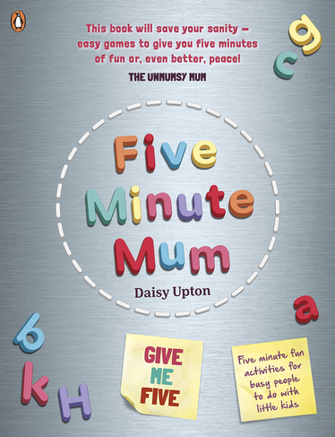 Five Minute Mum: Give Me Five: Five minute, easy, fun games for busy people to do with little kids (Five Minute Mum)