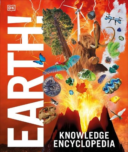 Knowledge Encyclopedia Earth!: Our Exciting World As You've Never Seen It Before (DK Knowledge Encyclopedias)