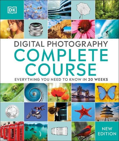 Digital Photography Complete Course: Everything You Need to Know in 20 Weeks (DK Complete Courses 2nd edition)