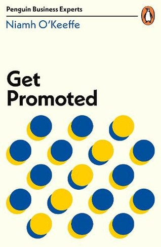 Get Promoted: (Penguin Business Experts Series)