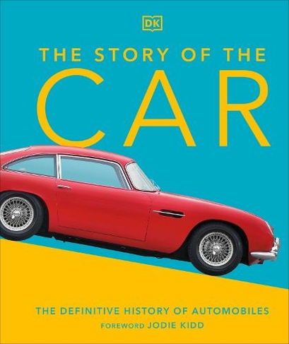 The Story of the Car: The Definitive History of Automobiles (DK Definitive Visual Histories)