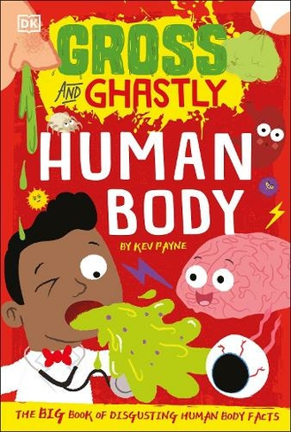 Gross and Ghastly: Human Body: The Big Book of Disgusting Human Body Facts (Gross and Ghastly)