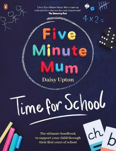 Five Minute Mum: Time For School: Easy, fun five-minute games to support Reception and Key Stage 1 children through their first years at school (Five Minute Mum)