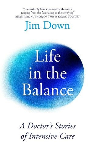 Life in the Balance: A Doctor's Stories of Intensive Care