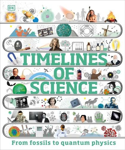Timelines of Science: From Fossils to Quantum Physics (DK Children's Timelines)