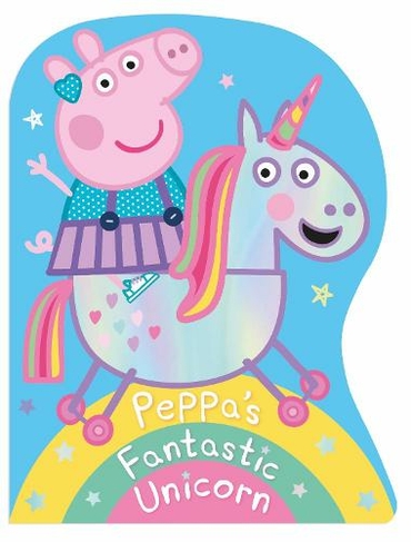 Peppa Pig: Peppa's Fantastic Unicorn Shaped Board Book: (Peppa Pig)