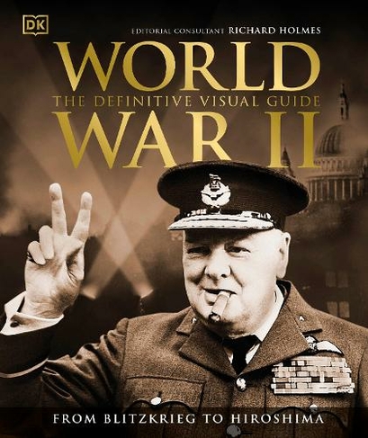World War II The Definitive Visual Guide: (DK Definitive Visual Histories)
